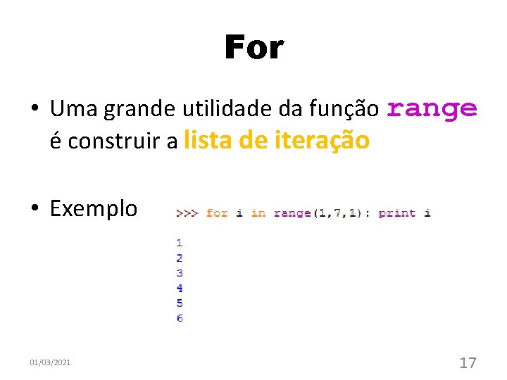 For • Uma grande utilidade da função range é construir a lista de iteração For • Uma grande utilidade da função range é construir a lista de iteração