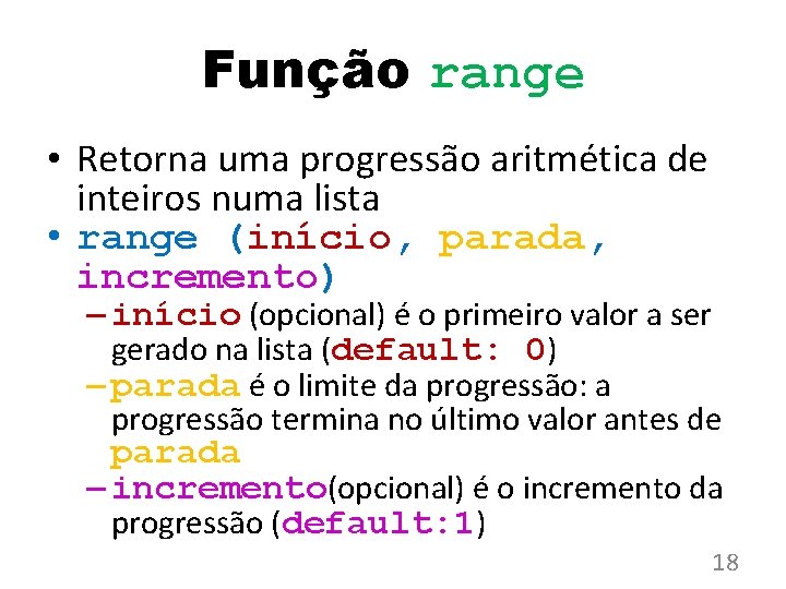 Função range • Retorna uma progressão aritmética de inteiros numa lista • range (início, Função range • Retorna uma progressão aritmética de inteiros numa lista • range (início,