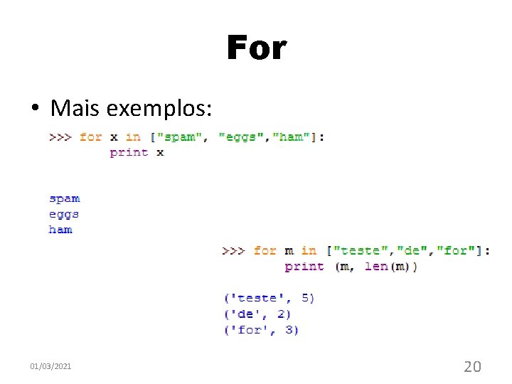 For • Mais exemplos: 01/03/2021 20 For • Mais exemplos: 01/03/2021 20