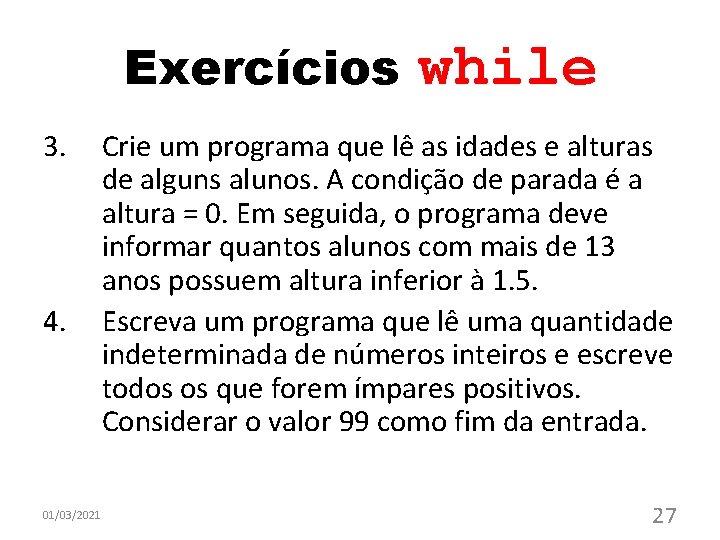 Exercícios 3. 4. 01/03/2021 while Crie um programa que lê as idades e alturas Exercícios 3. 4. 01/03/2021 while Crie um programa que lê as idades e alturas