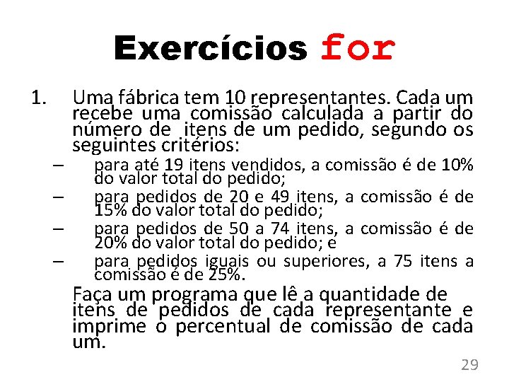 Exercícios 1. – – for Uma fábrica tem 10 representantes. Cada um recebe uma Exercícios 1. – – for Uma fábrica tem 10 representantes. Cada um recebe uma
