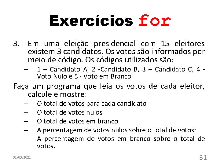 Exercícios for 3. Em uma eleição presidencial com 15 eleitores existem 3 candidatos. Os Exercícios for 3. Em uma eleição presidencial com 15 eleitores existem 3 candidatos. Os