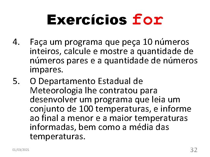 Exercícios for 4. Faça um programa que peça 10 números inteiros, calcule e mostre Exercícios for 4. Faça um programa que peça 10 números inteiros, calcule e mostre