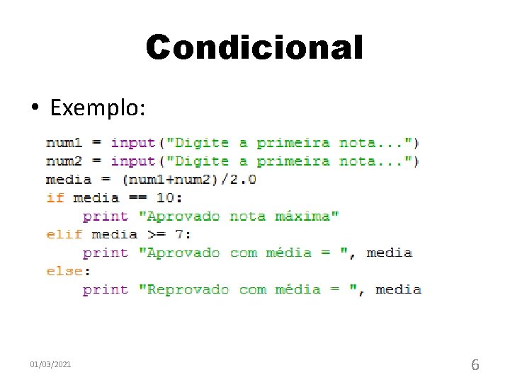 Condicional • Exemplo: 01/03/2021 6 Condicional • Exemplo: 01/03/2021 6