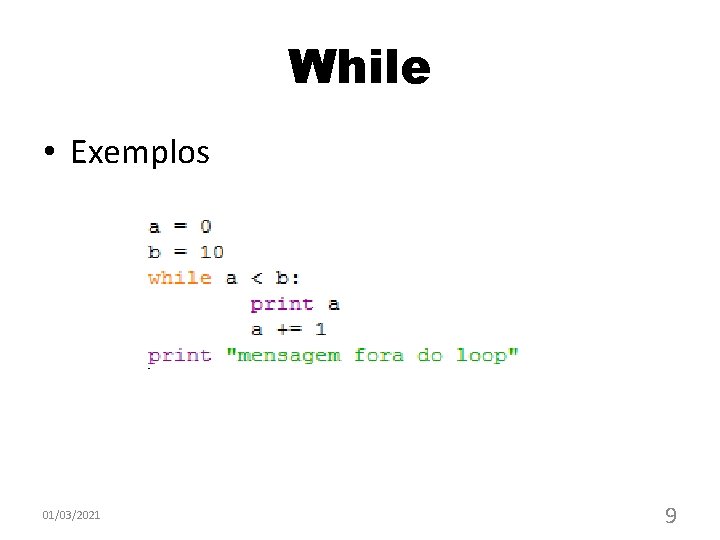 While • Exemplos 01/03/2021 9 While • Exemplos 01/03/2021 9