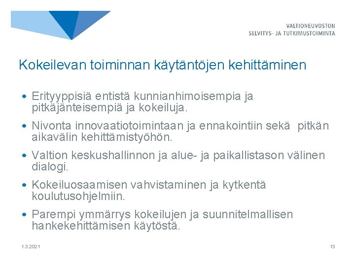 Kokeilevan toiminnan käytäntöjen kehittäminen • Erityyppisiä entistä kunnianhimoisempia ja pitkäjänteisempiä ja kokeiluja. • Nivonta