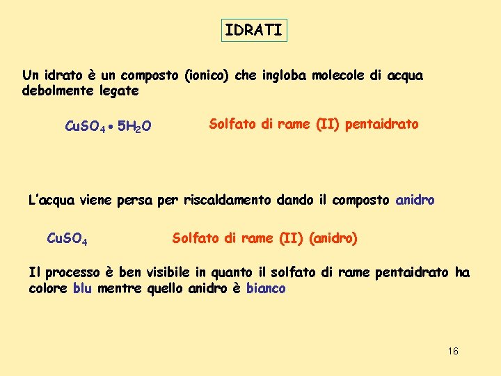 IDRATI Un idrato è un composto (ionico) che ingloba molecole di acqua debolmente legate