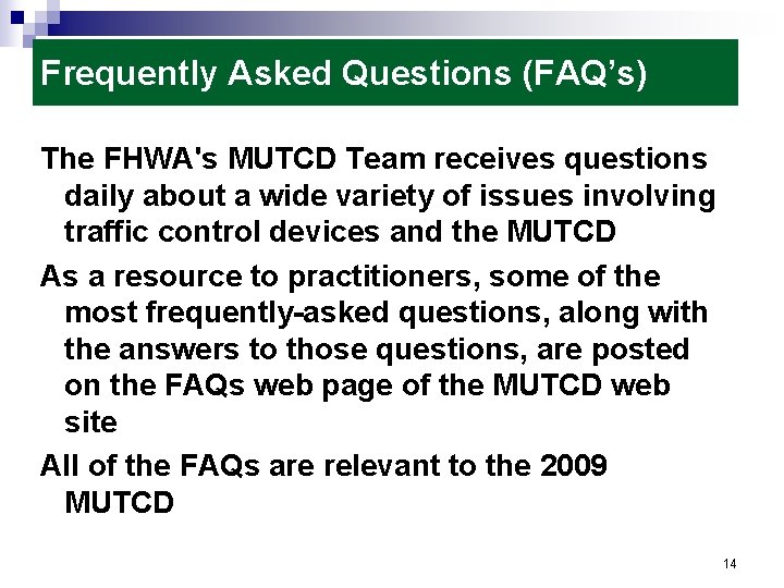 Frequently Asked Questions (FAQ’s) The FHWA's MUTCD Team receives questions daily about a wide