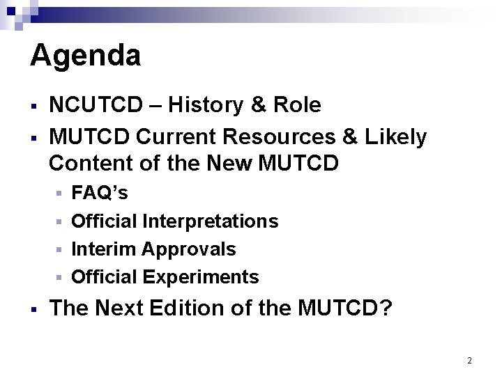 Agenda § § NCUTCD – History & Role MUTCD Current Resources & Likely Content