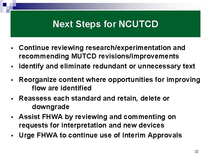 Next Steps for NCUTCD § § § Continue reviewing research/experimentation and recommending MUTCD revisions/improvements
