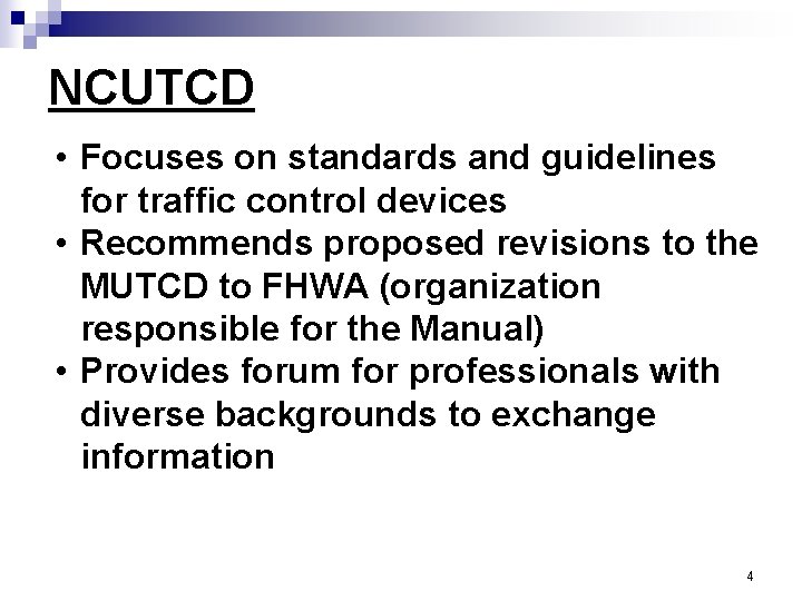 NCUTCD • Focuses on standards and guidelines for traffic control devices • Recommends proposed