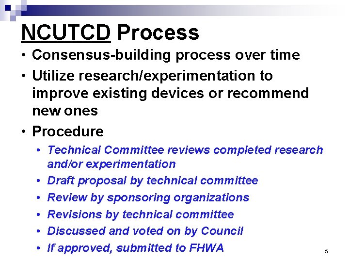 NCUTCD Process • Consensus-building process over time • Utilize research/experimentation to improve existing devices