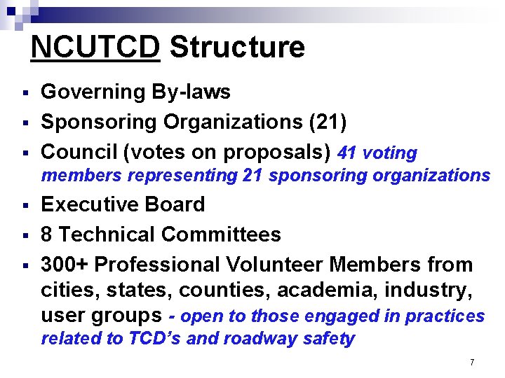 NCUTCD Structure § § § Governing By-laws Sponsoring Organizations (21) Council (votes on proposals)