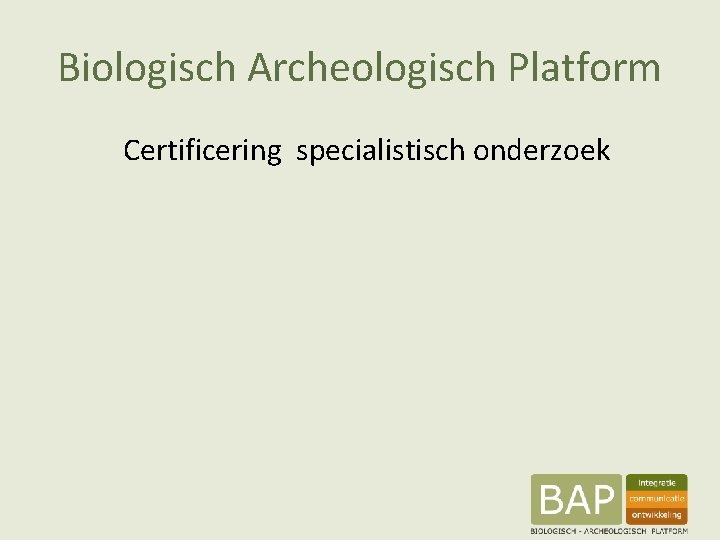 Biologisch Archeologisch Platform Certificering specialistisch onderzoek 