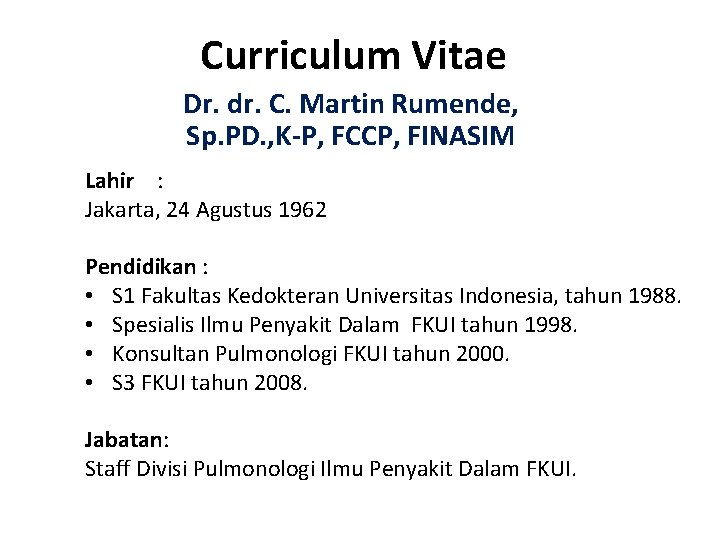 Curriculum Vitae Dr. dr. C. Martin Rumende, Sp. PD. , K-P, FCCP, FINASIM Lahir