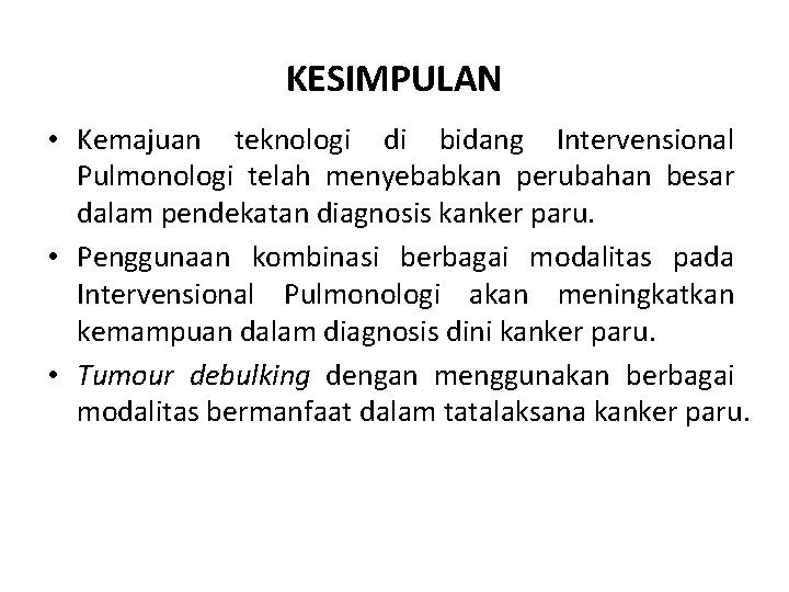 KESIMPULAN • Kemajuan teknologi di bidang Intervensional Pulmonologi telah menyebabkan perubahan besar dalam pendekatan