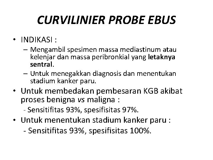 CURVILINIER PROBE EBUS • INDIKASI : – Mengambil spesimen massa mediastinum atau kelenjar dan