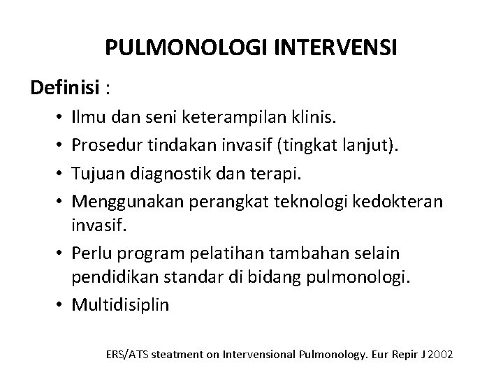 PULMONOLOGI INTERVENSI Definisi : Ilmu dan seni keterampilan klinis. Prosedur tindakan invasif (tingkat lanjut).