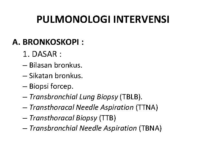 PULMONOLOGI INTERVENSI A. BRONKOSKOPI : 1. DASAR : – Bilasan bronkus. – Sikatan bronkus.