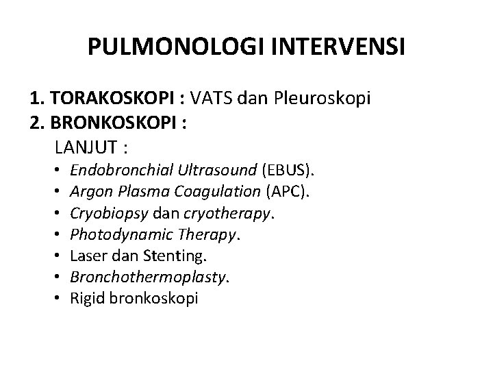 PULMONOLOGI INTERVENSI 1. TORAKOSKOPI : VATS dan Pleuroskopi 2. BRONKOSKOPI : LANJUT : •