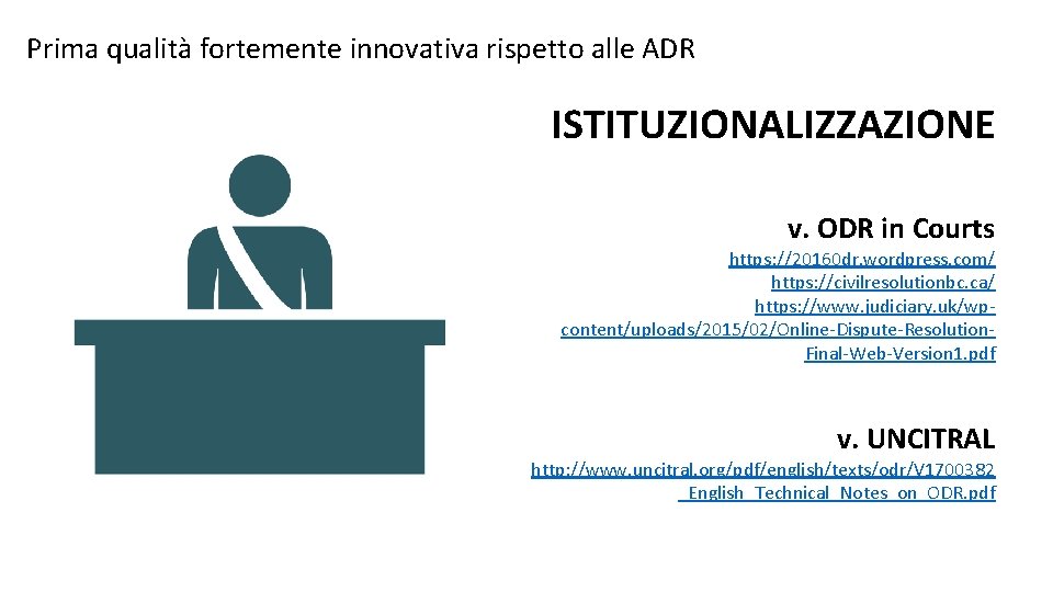Prima qualità fortemente innovativa rispetto alle ADR ISTITUZIONALIZZAZIONE v. ODR in Courts https: //20160