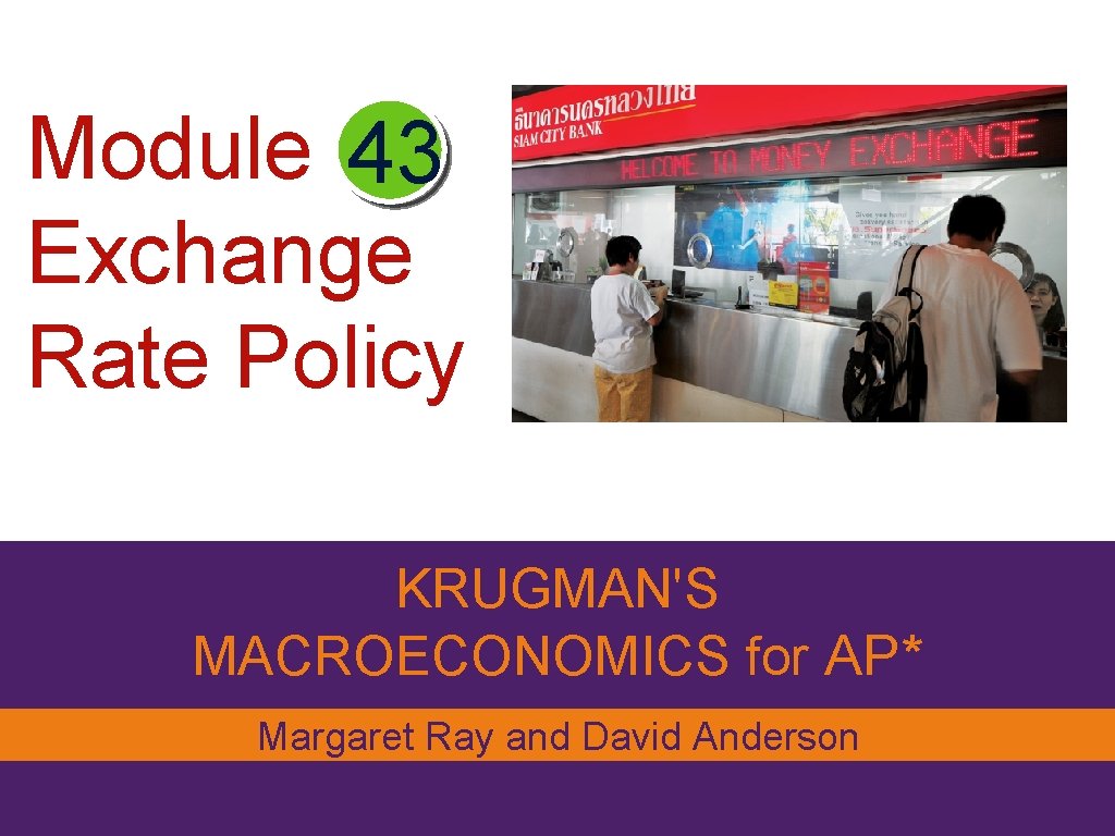 Module 43 Exchange Rate Policy KRUGMAN'S MACROECONOMICS for AP* Margaret Ray and David Anderson