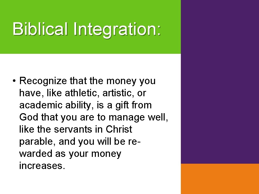 Biblical Integration: • Recognize that the money you have, like athletic, artistic, or academic
