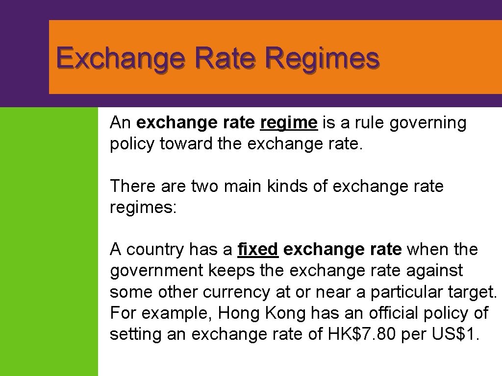  Exchange Rate Regimes An exchange rate regime is a rule governing policy toward