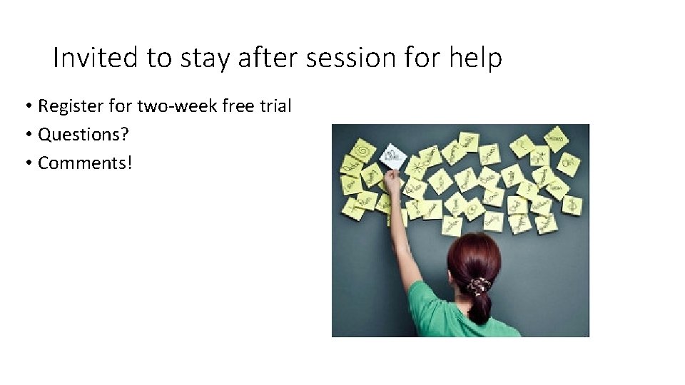 Invited to stay after session for help • Register for two-week free trial •