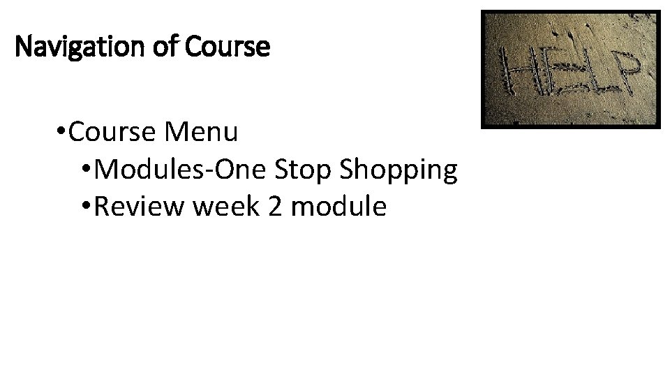 Navigation of Course • Course Menu • Modules-One Stop Shopping • Review week 2 Navigation of Course • Course Menu • Modules-One Stop Shopping • Review week 2