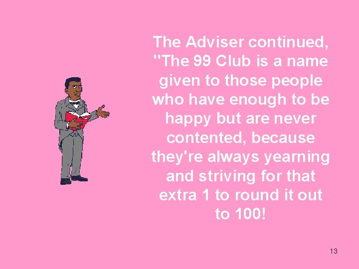 The Adviser continued, "The 99 Club is a name given to those people who