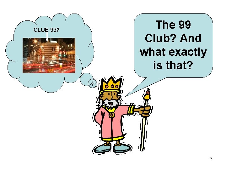 CLUB 99? The 99 Club? And what exactly is that? 7 