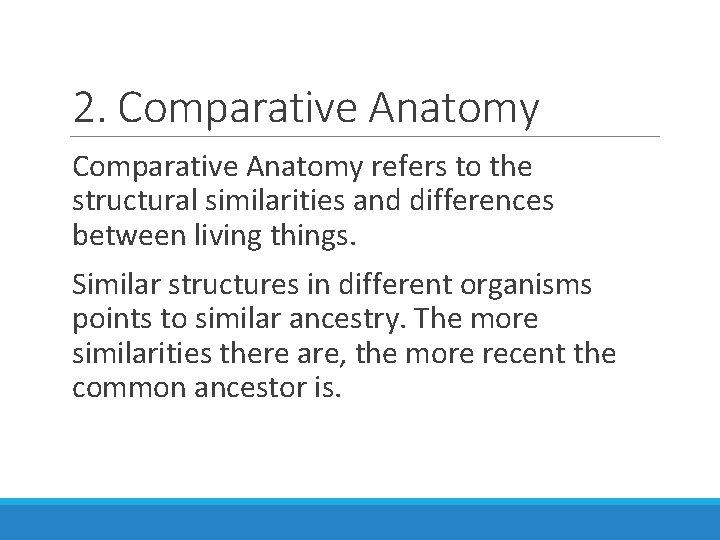2. Comparative Anatomy refers to the structural similarities and differences between living things. Similar
