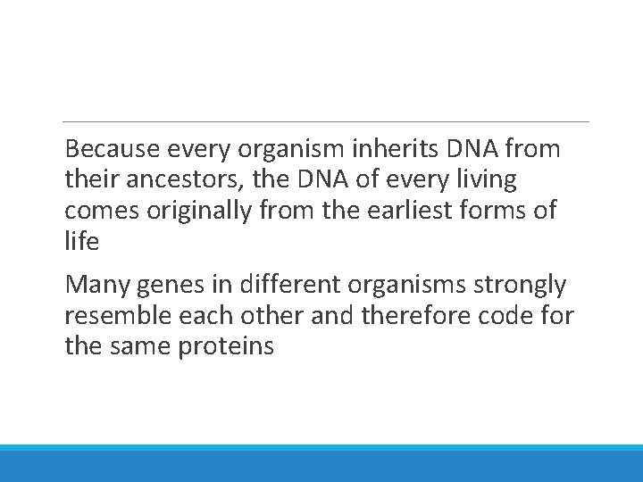 Because every organism inherits DNA from their ancestors, the DNA of every living comes