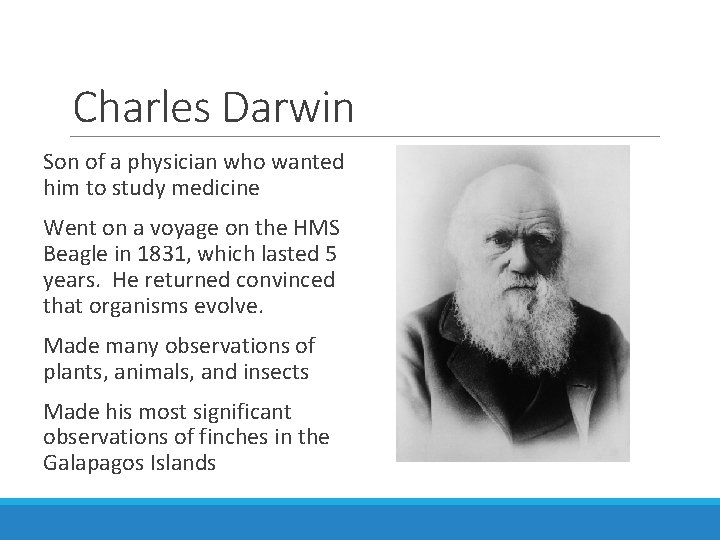 Charles Darwin Son of a physician who wanted him to study medicine Went on