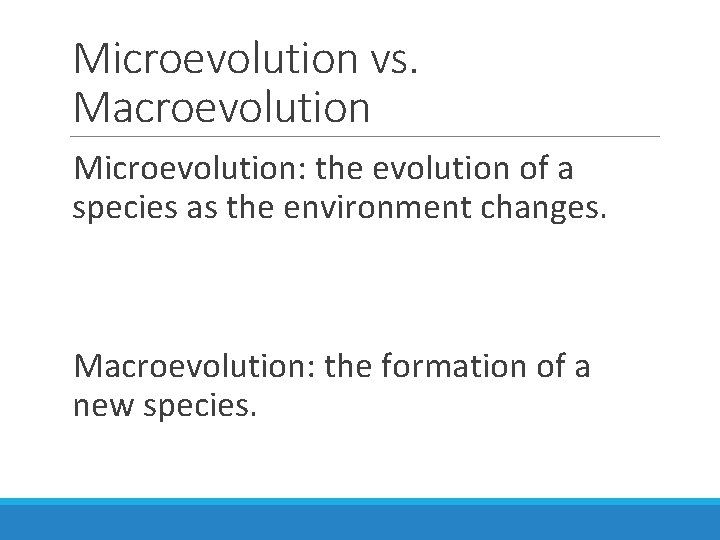 Microevolution vs. Macroevolution Microevolution: the evolution of a species as the environment changes. Macroevolution: