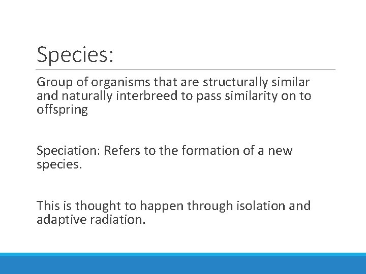 Species: Group of organisms that are structurally similar and naturally interbreed to pass similarity