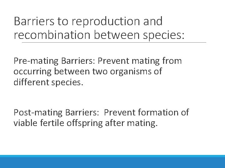 Barriers to reproduction and recombination between species: Pre-mating Barriers: Prevent mating from occurring between