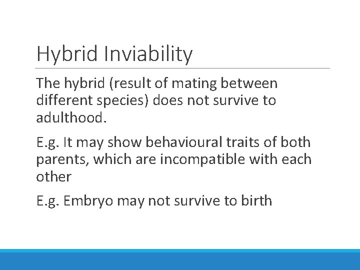 Hybrid Inviability The hybrid (result of mating between different species) does not survive to