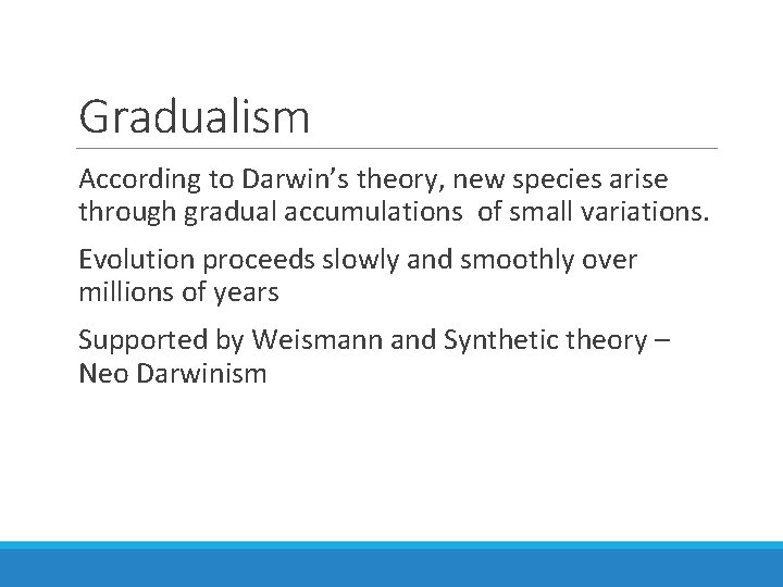 Gradualism According to Darwin’s theory, new species arise through gradual accumulations of small variations.