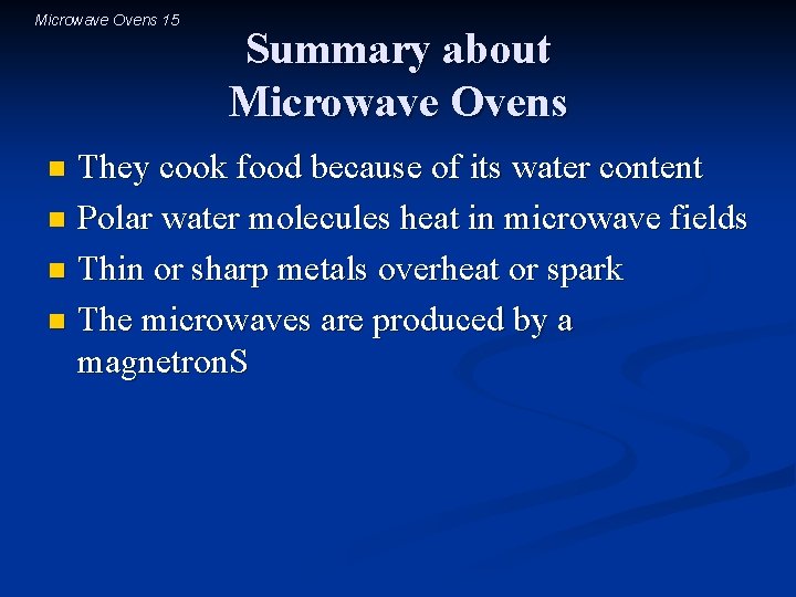 Microwave Ovens 15 Summary about Microwave Ovens They cook food because of its water