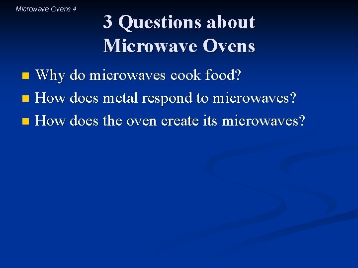 Microwave Ovens 4 3 Questions about Microwave Ovens Why do microwaves cook food? n