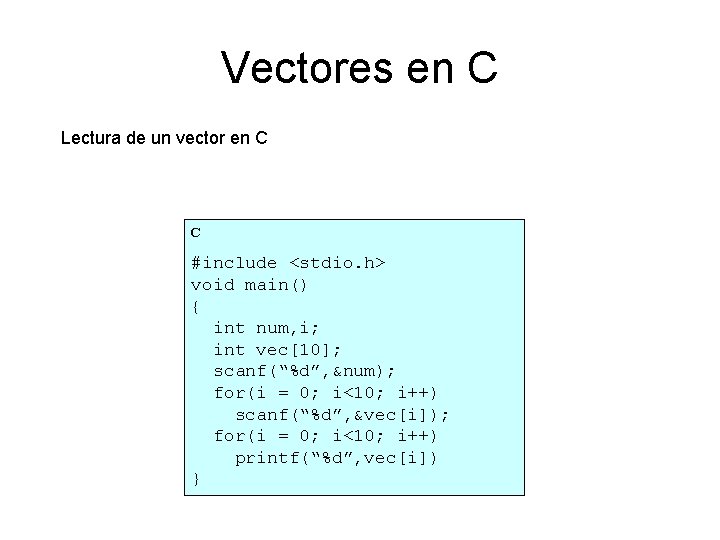 Vectores en C Lectura de un vector en C C #include <stdio. h> void