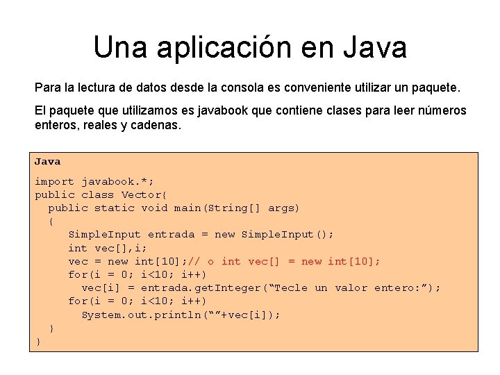 Una aplicación en Java Para la lectura de datos desde la consola es conveniente