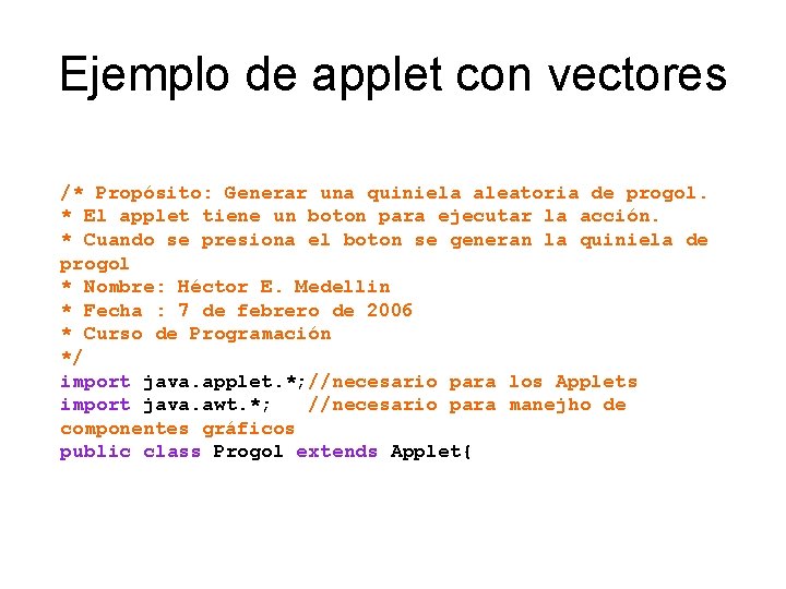 Ejemplo de applet con vectores /* Propósito: Generar una quiniela aleatoria de progol. *