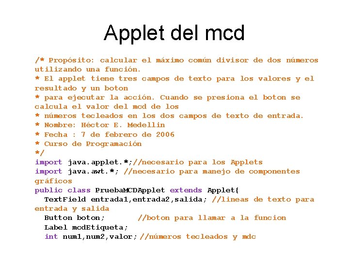 Applet del mcd /* Propósito: calcular el máximo común divisor de dos números utilizando