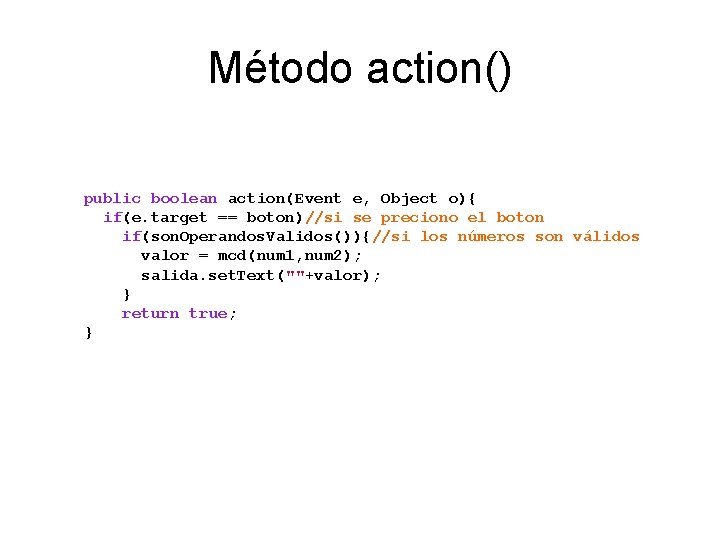 Método action() public boolean action(Event e, Object o){ if(e. target == boton)//si se preciono