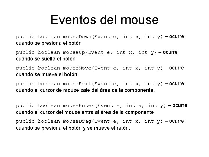 Eventos del mouse public boolean mouse. Down(Event e, int x, int y) – ocurre