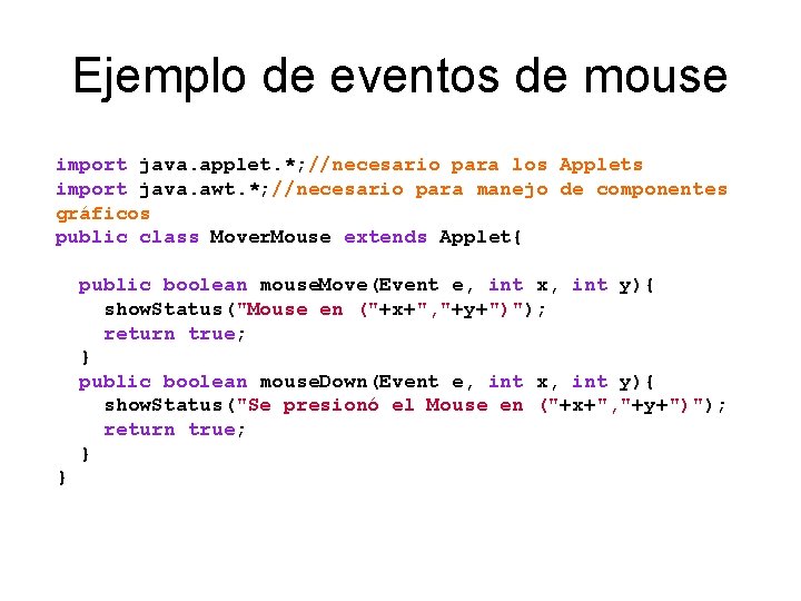 Ejemplo de eventos de mouse import java. applet. *; //necesario para los Applets import