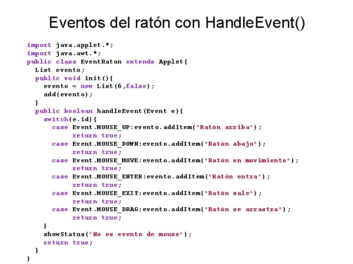 Eventos del ratón con Handle. Event() import java. applet. *; import java. awt. *;